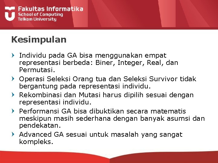 Kesimpulan Individu pada GA bisa menggunakan empat representasi berbeda: Biner, Integer, Real, dan Permutasi.