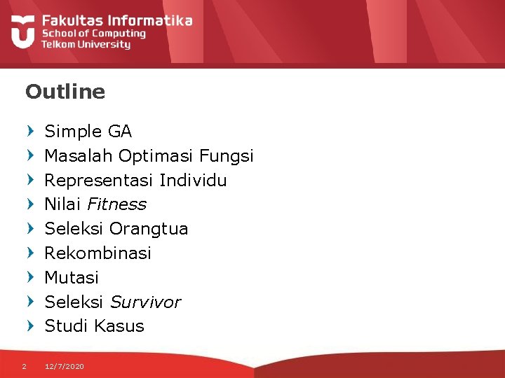 Outline Simple GA Masalah Optimasi Fungsi Representasi Individu Nilai Fitness Seleksi Orangtua Rekombinasi Mutasi
