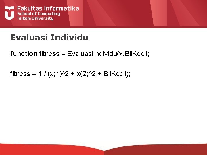 Evaluasi Individu function fitness = Evaluasi. Individu(x, Bil. Kecil) fitness = 1 / (x(1)^2