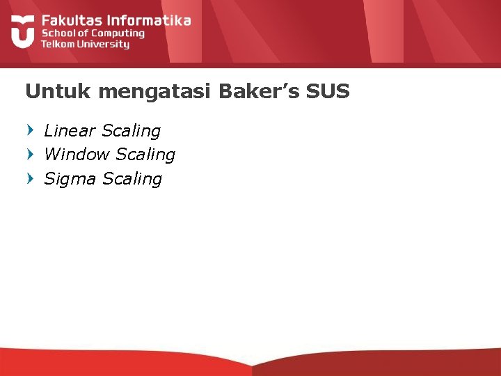 Untuk mengatasi Baker’s SUS Linear Scaling Window Scaling Sigma Scaling 