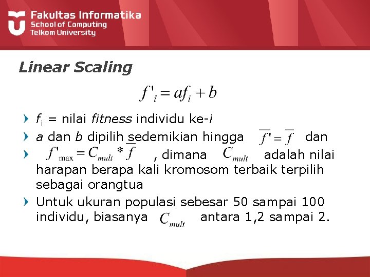 Linear Scaling fi = nilai fitness individu ke-i a dan b dipilih sedemikian hingga