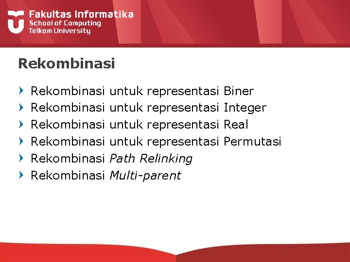 Rekombinasi Rekombinasi untuk representasi Path Relinking Multi-parent Biner Integer Real Permutasi 