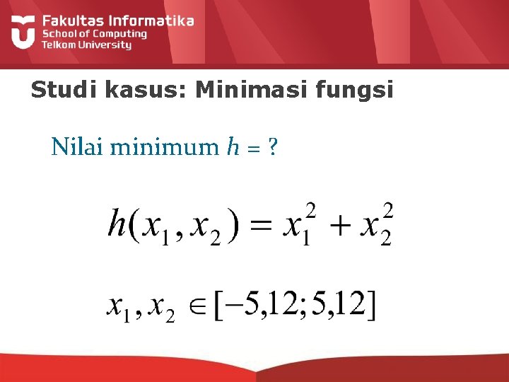 Studi kasus: Minimasi fungsi Nilai minimum h = ? 