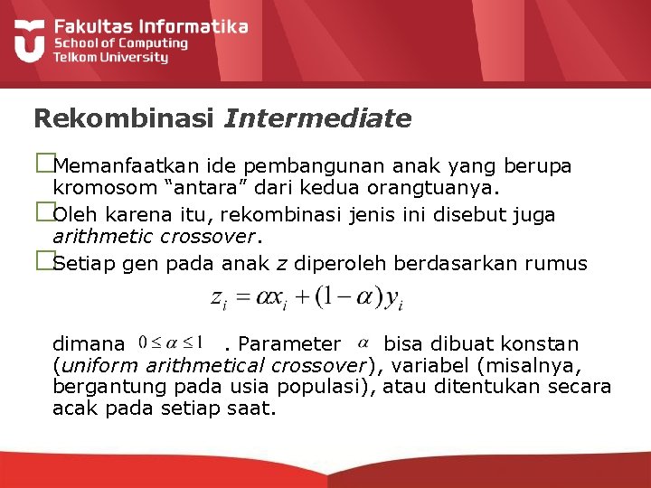 Rekombinasi Intermediate �Memanfaatkan ide pembangunan anak yang berupa kromosom “antara” dari kedua orangtuanya. �Oleh