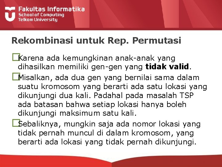 Rekombinasi untuk Rep. Permutasi �Karena ada kemungkinan anak-anak yang dihasilkan memiliki gen-gen yang tidak