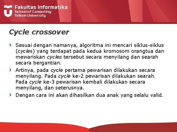 Cycle crossover Sesuai dengan namanya, algoritma ini mencari siklus-siklus (cycles) yang terdapat pada kedua