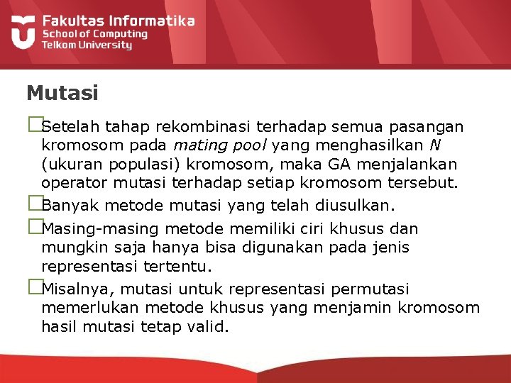 Mutasi �Setelah tahap rekombinasi terhadap semua pasangan kromosom pada mating pool yang menghasilkan N