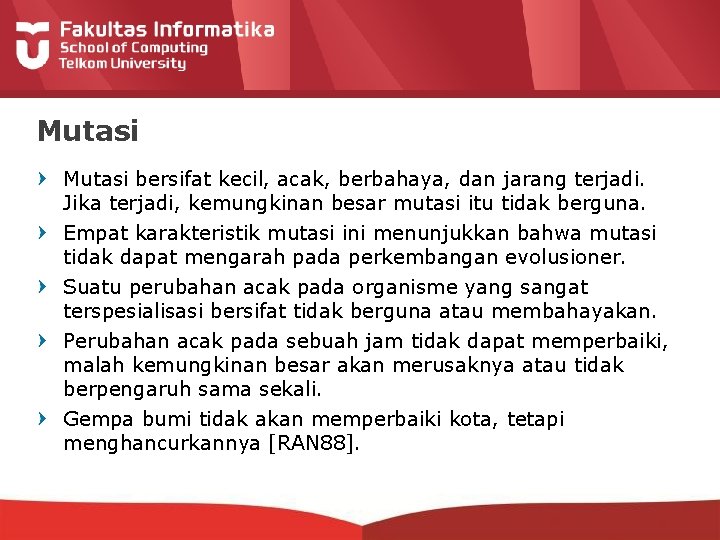 Mutasi bersifat kecil, acak, berbahaya, dan jarang terjadi. Jika terjadi, kemungkinan besar mutasi itu