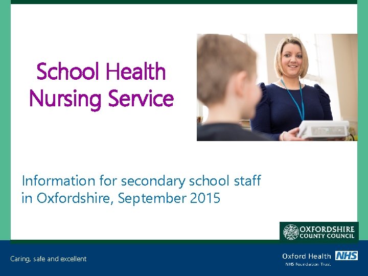 School Health Nursing Service Information for secondary school staff in Oxfordshire, September 2015 Caring,