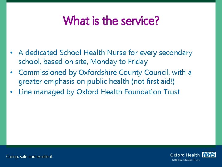 What is the service? • A dedicated School Health Nurse for every secondary school,