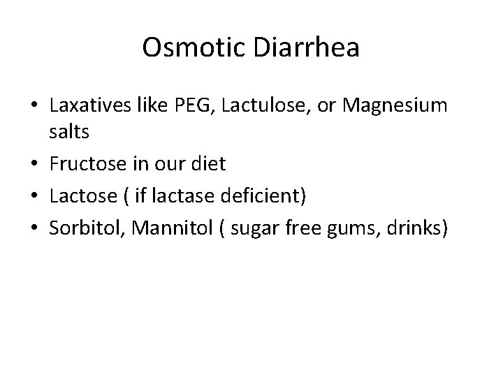 Osmotic Diarrhea • Laxatives like PEG, Lactulose, or Magnesium salts • Fructose in our