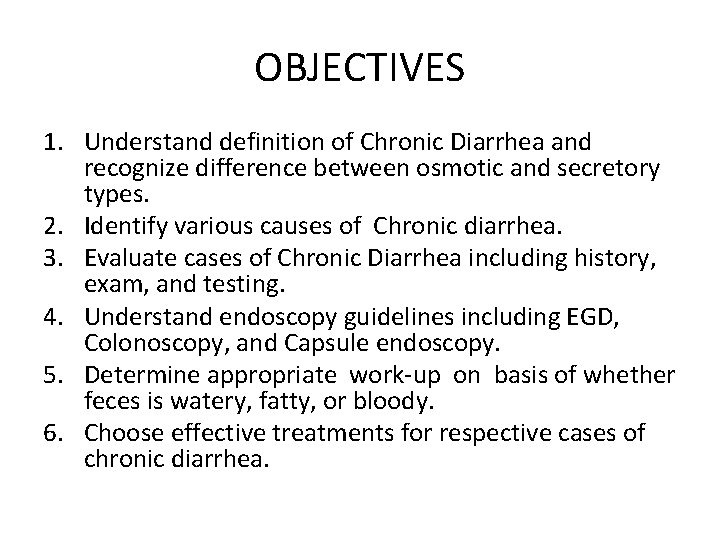 OBJECTIVES 1. Understand definition of Chronic Diarrhea and recognize difference between osmotic and secretory