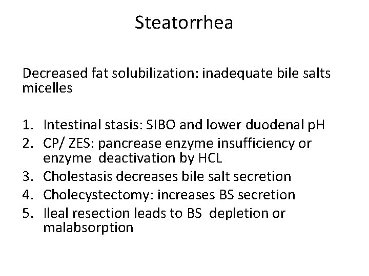 Steatorrhea Decreased fat solubilization: inadequate bile salts micelles 1. Intestinal stasis: SIBO and lower