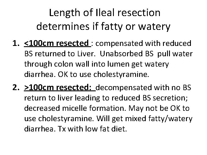 Length of Ileal resection determines if fatty or watery 1. <100 cm resected :