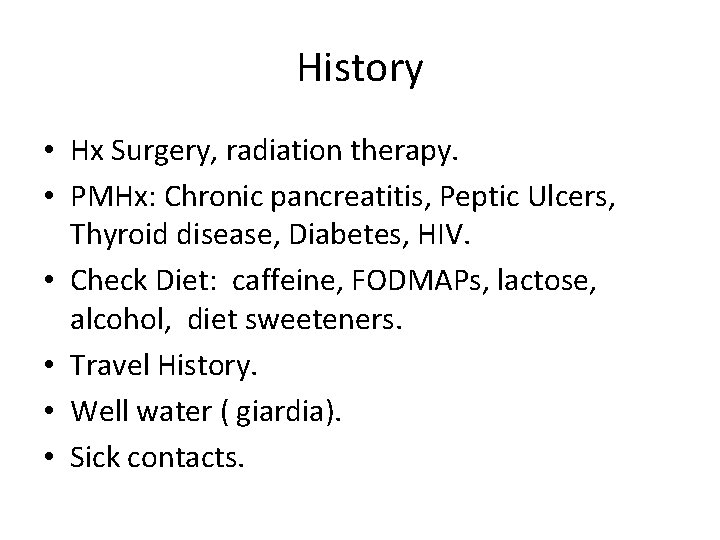 History • Hx Surgery, radiation therapy. • PMHx: Chronic pancreatitis, Peptic Ulcers, Thyroid disease,