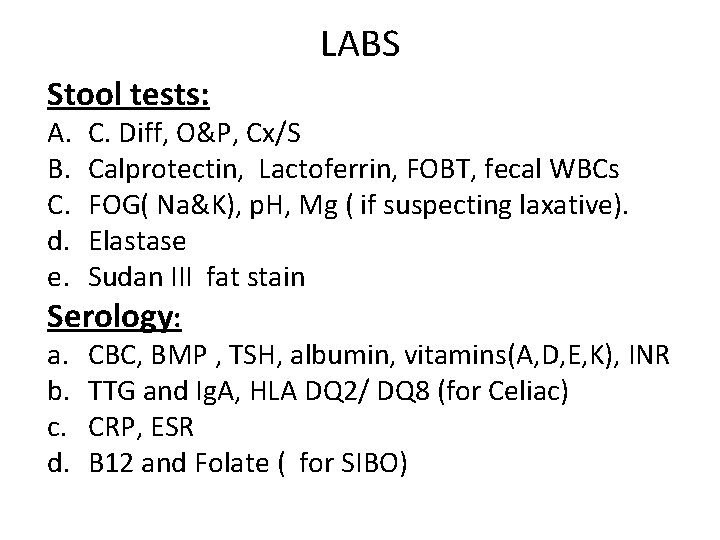 LABS Stool tests: A. B. C. d. e. C. Diff, O&P, Cx/S Calprotectin, Lactoferrin,