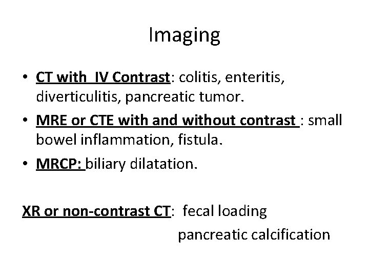 Imaging • CT with IV Contrast: colitis, enteritis, diverticulitis, pancreatic tumor. • MRE or