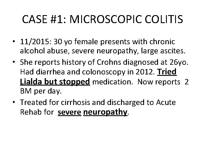 CASE #1: MICROSCOPIC COLITIS • 11/2015: 30 yo female presents with chronic alcohol abuse,