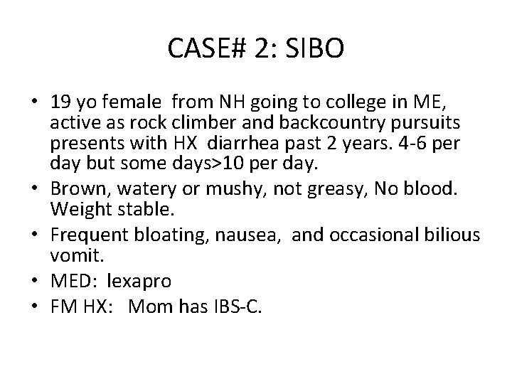 CASE# 2: SIBO • 19 yo female from NH going to college in ME,