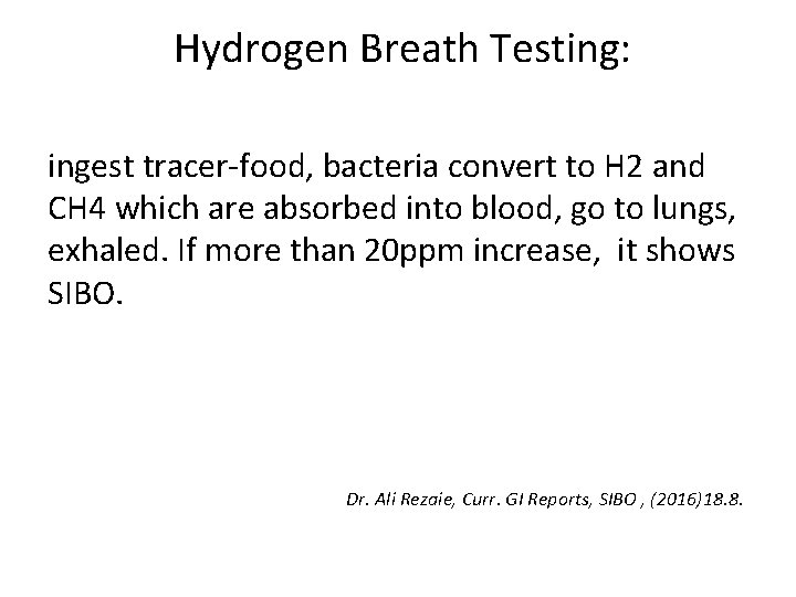 Hydrogen Breath Testing: ingest tracer-food, bacteria convert to H 2 and CH 4 which