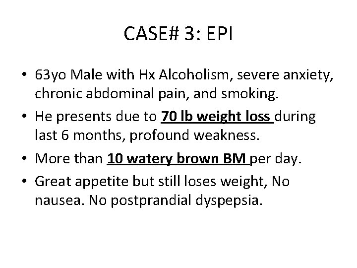 CASE# 3: EPI • 63 yo Male with Hx Alcoholism, severe anxiety, chronic abdominal