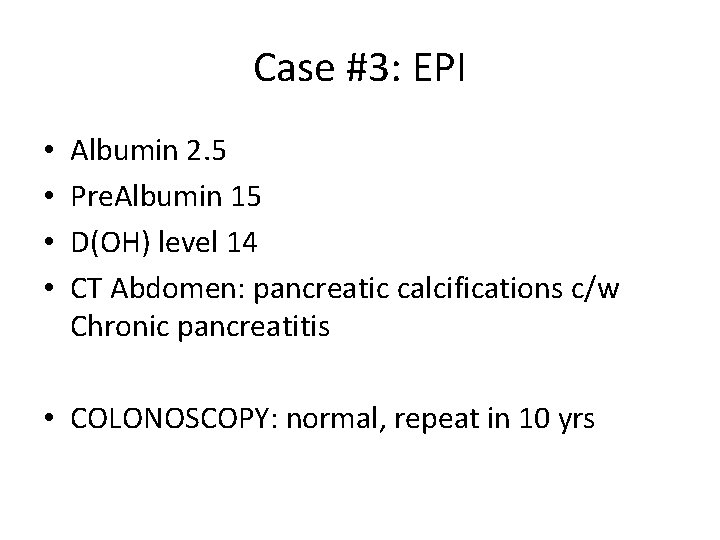 Case #3: EPI • • Albumin 2. 5 Pre. Albumin 15 D(OH) level 14