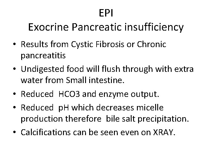 EPI Exocrine Pancreatic insufficiency • Results from Cystic Fibrosis or Chronic pancreatitis • Undigested