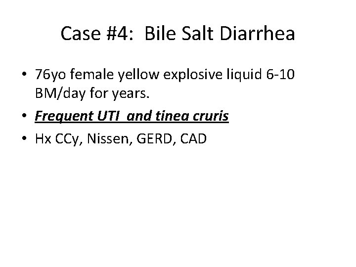 Case #4: Bile Salt Diarrhea • 76 yo female yellow explosive liquid 6 -10