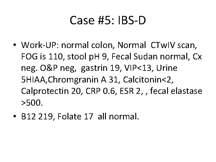 Case #5: IBS-D • Work-UP: normal colon, Normal CTw. IV scan, FOG is 110,