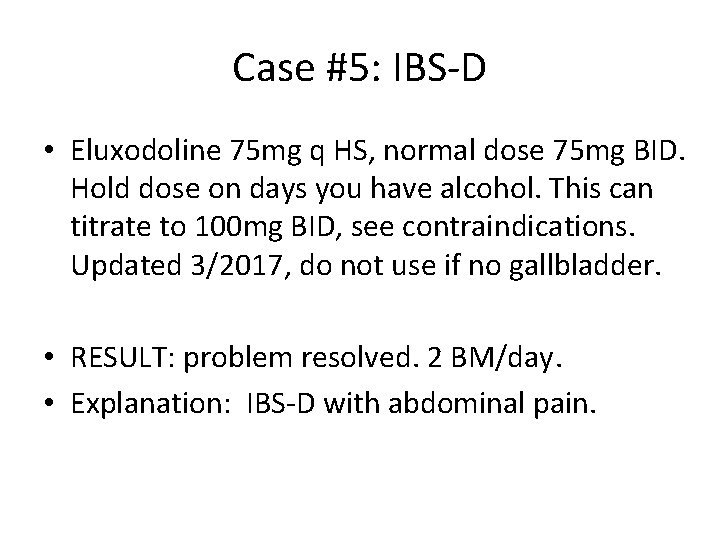Case #5: IBS-D • Eluxodoline 75 mg q HS, normal dose 75 mg BID.