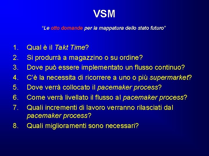 VSM “Le otto domande per la mappatura dello stato futuro” 1. 2. 3. 4. VSM “Le otto domande per la mappatura dello stato futuro” 1. 2. 3. 4.