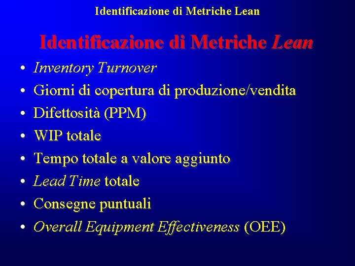 Identificazione di Metriche Lean • • Inventory Turnover Giorni di copertura di produzione/vendita Difettosità Identificazione di Metriche Lean • • Inventory Turnover Giorni di copertura di produzione/vendita Difettosità