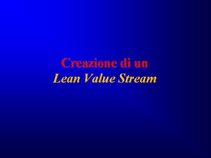 Creazione di un Lean Value Stream Creazione di un Lean Value Stream