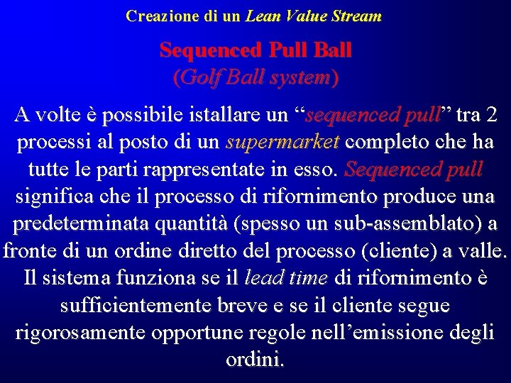 Creazione di un Lean Value Stream Sequenced Pull Ball (Golf Ball system) A volte Creazione di un Lean Value Stream Sequenced Pull Ball (Golf Ball system) A volte