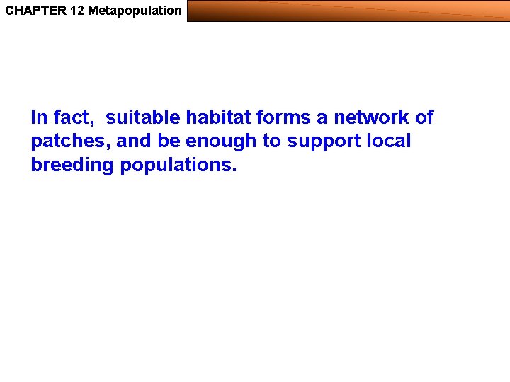 CHAPTER 12 Metapopulation In fact, suitable habitat forms a network of patches, and be