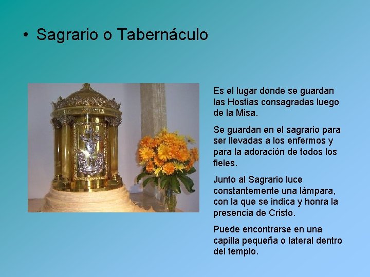  • Sagrario o Tabernáculo Es el lugar donde se guardan las Hostias consagradas