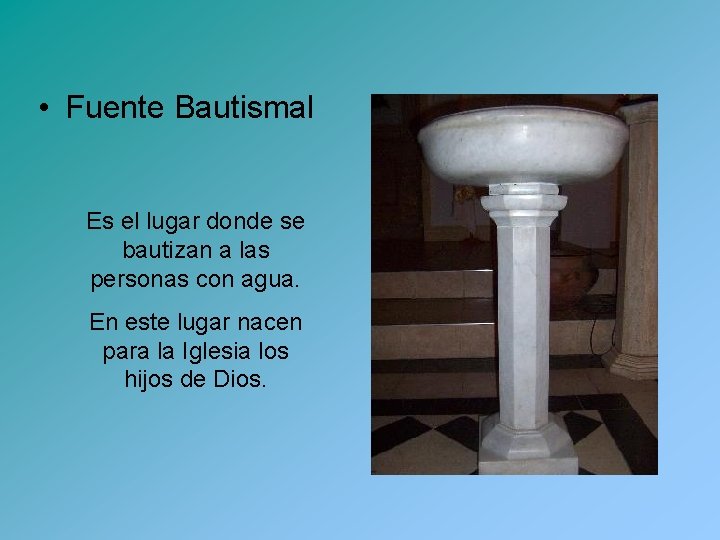  • Fuente Bautismal Es el lugar donde se bautizan a las personas con