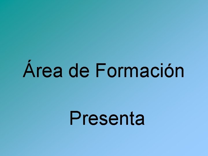 Área de Formación Presenta 