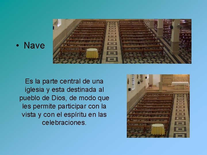  • Nave Es la parte central de una iglesia y esta destinada al