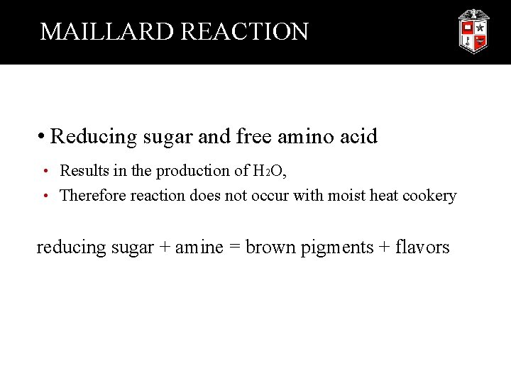 MAILLARD REACTION • Reducing sugar and free amino acid • Results in the production