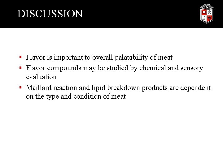 DISCUSSION § Flavor is important to overall palatability of meat § Flavor compounds may