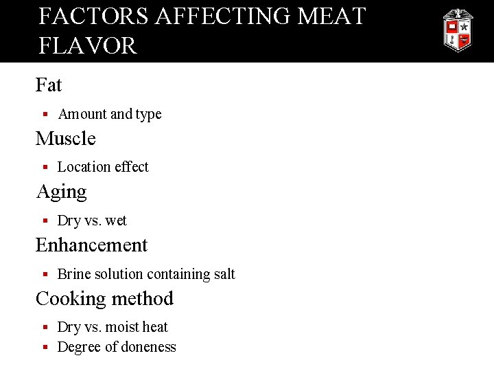 FACTORS AFFECTING MEAT FLAVOR Fat § Amount and type Muscle § Location effect Aging