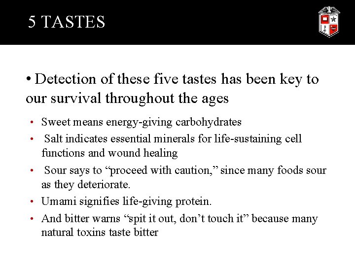 5 TASTES • Detection of these five tastes has been key to our survival