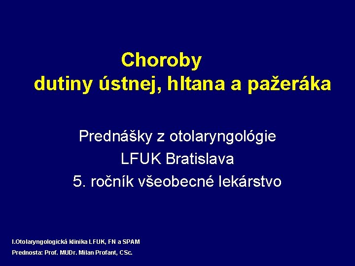 Choroby dutiny ústnej, hltana a pažeráka Prednášky z otolaryngológie LFUK Bratislava 5. ročník všeobecné