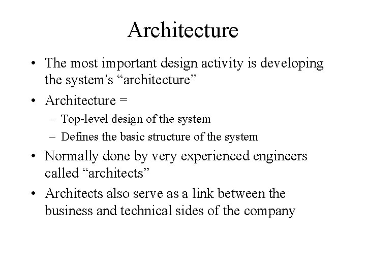 Architecture • The most important design activity is developing the system's “architecture” • Architecture