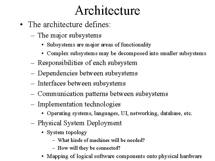 Architecture • The architecture defines: – The major subsystems • Subsystems are major areas