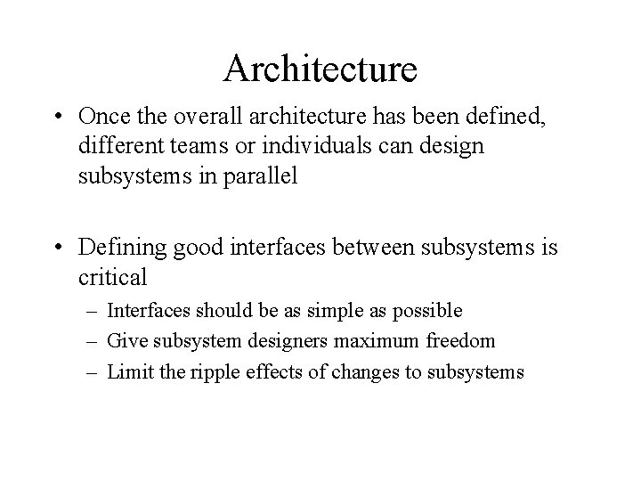 Architecture • Once the overall architecture has been defined, different teams or individuals can