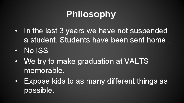 Philosophy • In the last 3 years we have not suspended a student. Students