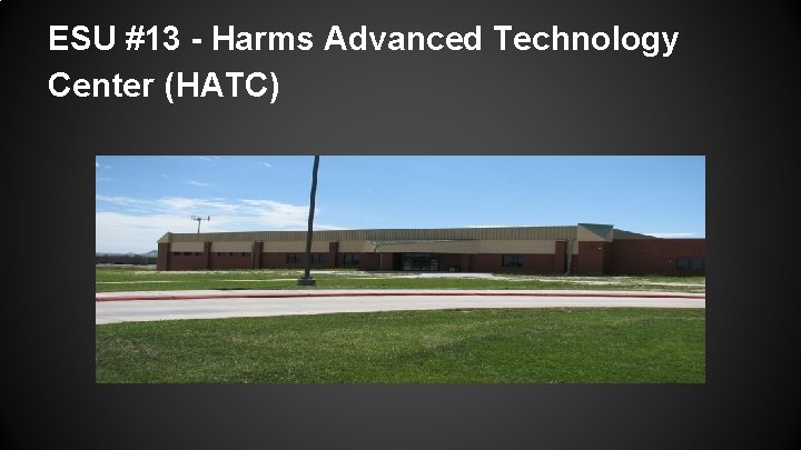 ESU #13 - Harms Advanced Technology Center (HATC) 
