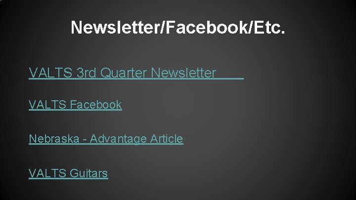 Newsletter/Facebook/Etc. VALTS 3 rd Quarter Newsletter VALTS Facebook Nebraska - Advantage Article VALTS Guitars